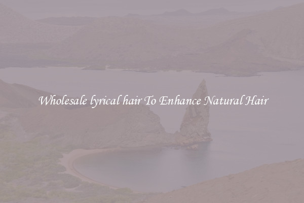 Wholesale lyrical hair To Enhance Natural Hair