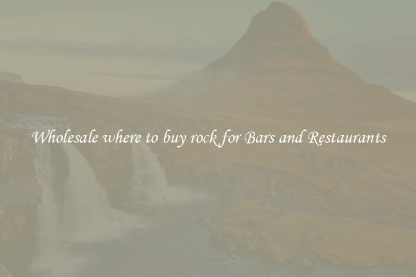 Wholesale where to buy rock for Bars and Restaurants