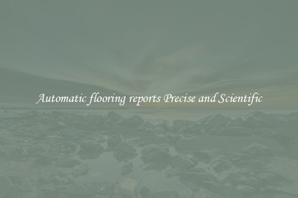 Automatic flooring reports Precise and Scientific