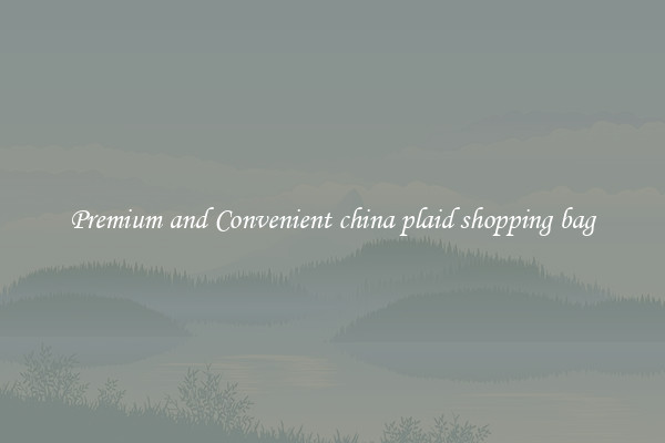 Premium and Convenient china plaid shopping bag