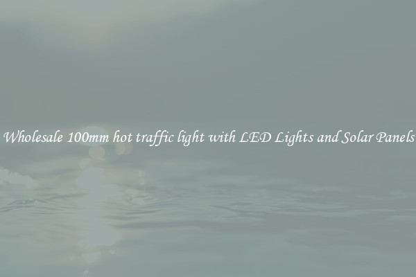 Wholesale 100mm hot traffic light with LED Lights and Solar Panels