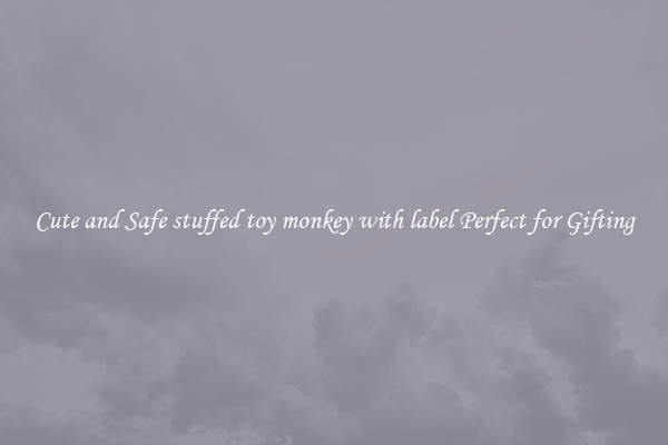 Cute and Safe stuffed toy monkey with label Perfect for Gifting