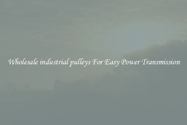 Wholesale industrial pulleys For Easy Power Transmission