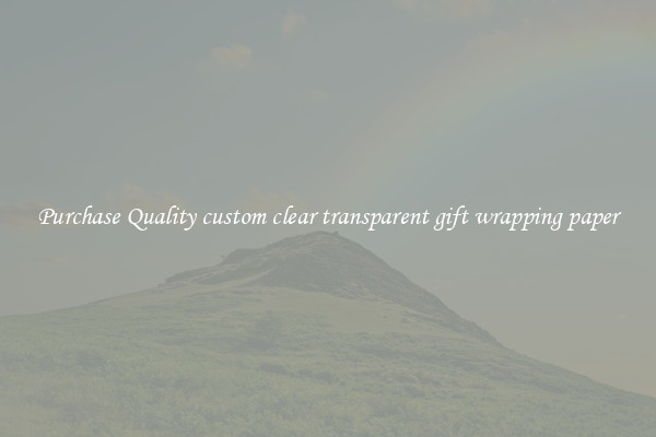 Purchase Quality custom clear transparent gift wrapping paper