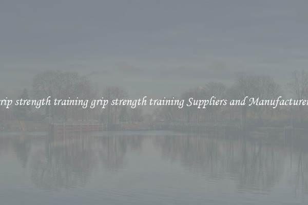 grip strength training grip strength training Suppliers and Manufacturers