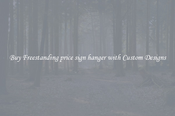 Buy Freestanding price sign hanger with Custom Designs