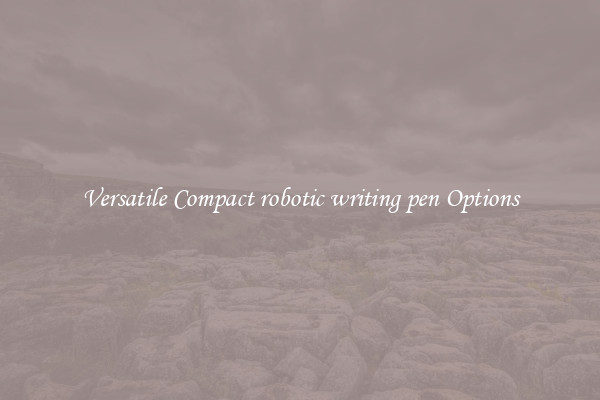 Versatile Compact robotic writing pen Options