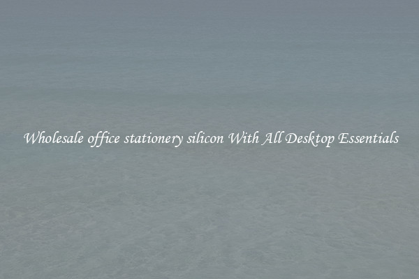 Wholesale office stationery silicon With All Desktop Essentials