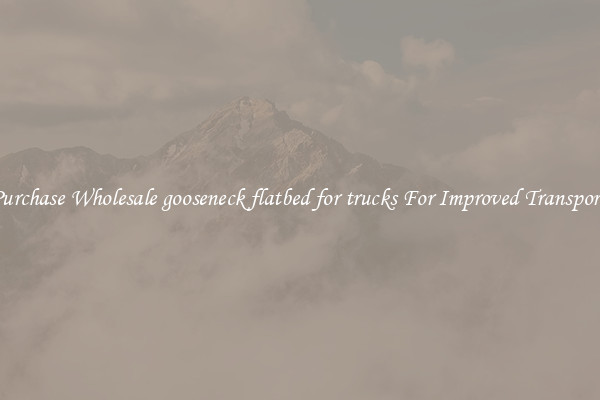 Purchase Wholesale gooseneck flatbed for trucks For Improved Transport 
